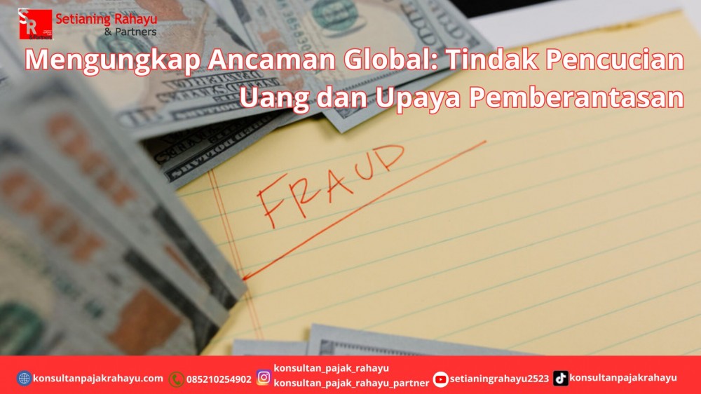 Mengungkap Ancaman Global: Tindak Pencucian Uang dan Upaya Pemberantasan