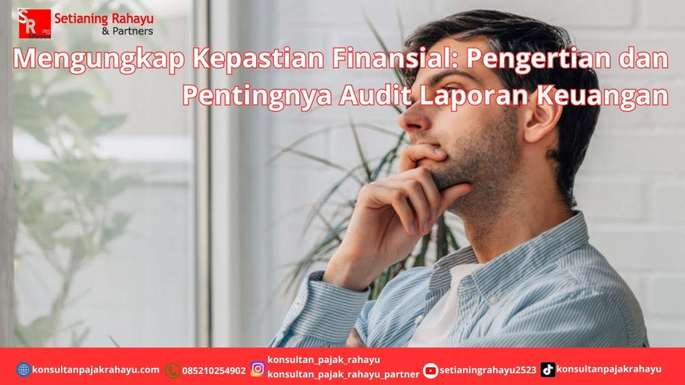 Mengungkap Kepastian Finansial: Pengertian dan Pentingnya Audit Laporan Keuangan