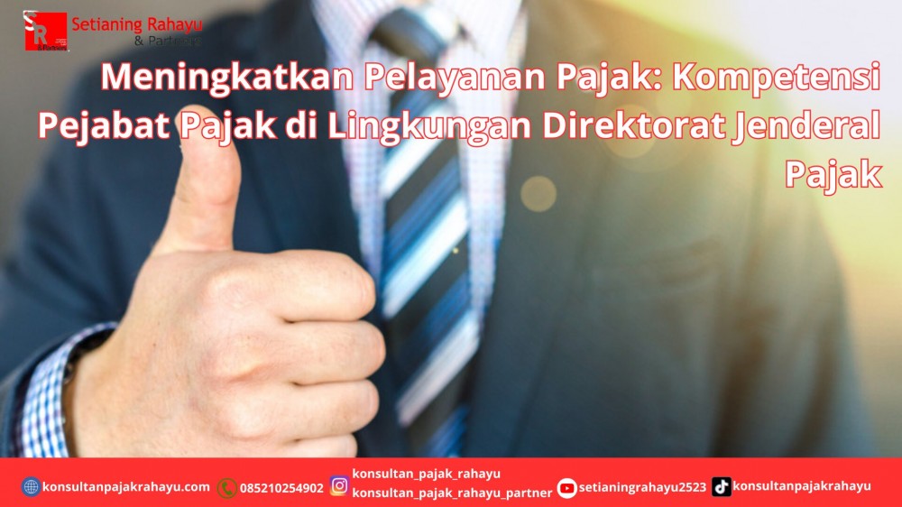 Meningkatkan Pelayanan Pajak: Kompetensi Pejabat Pajak di Lingkungan Direktorat Jenderal Pajak