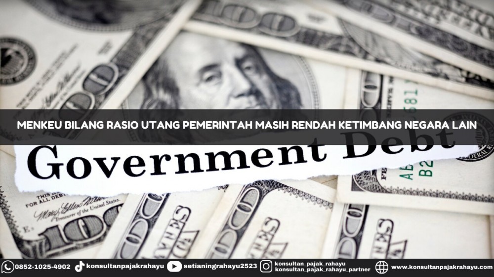 Menkeu Bilang Rasio Utang Pemerintah Masih Rendah Ketimbang Negara Lain