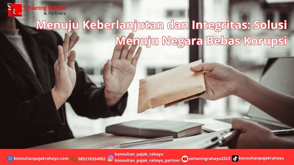 Menuju Keberlanjutan dan Integritas: Solusi Menuju Negara Bebas Korupsi