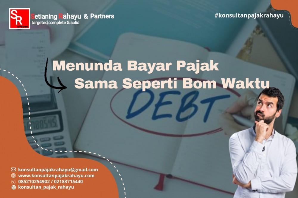 Menunda Bayar Pajak = Bom Waktu
