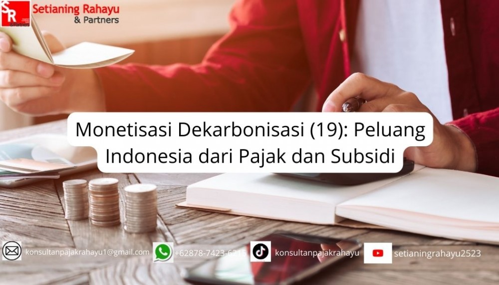 Monetisasi Dekarbonisasi (19): Peluang Indonesia dari Pajak dan Subsidi