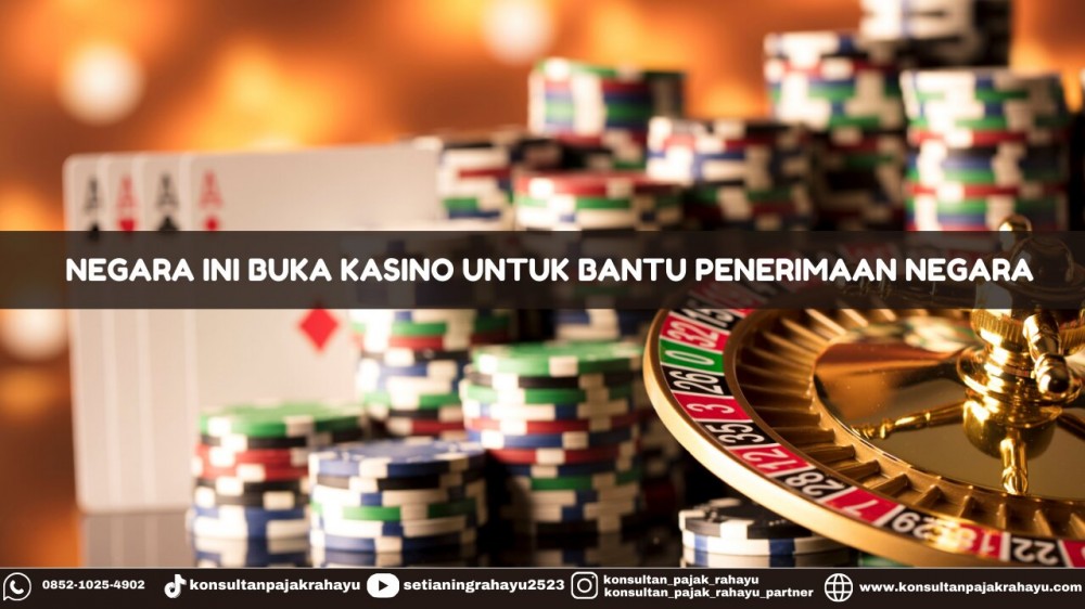 Negara Ini Buka Kasino Untuk Bantu Penerimaan Negara