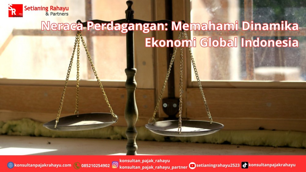 Neraca Perdagangan: Memahami Dinamika Ekonomi Global Indonesia