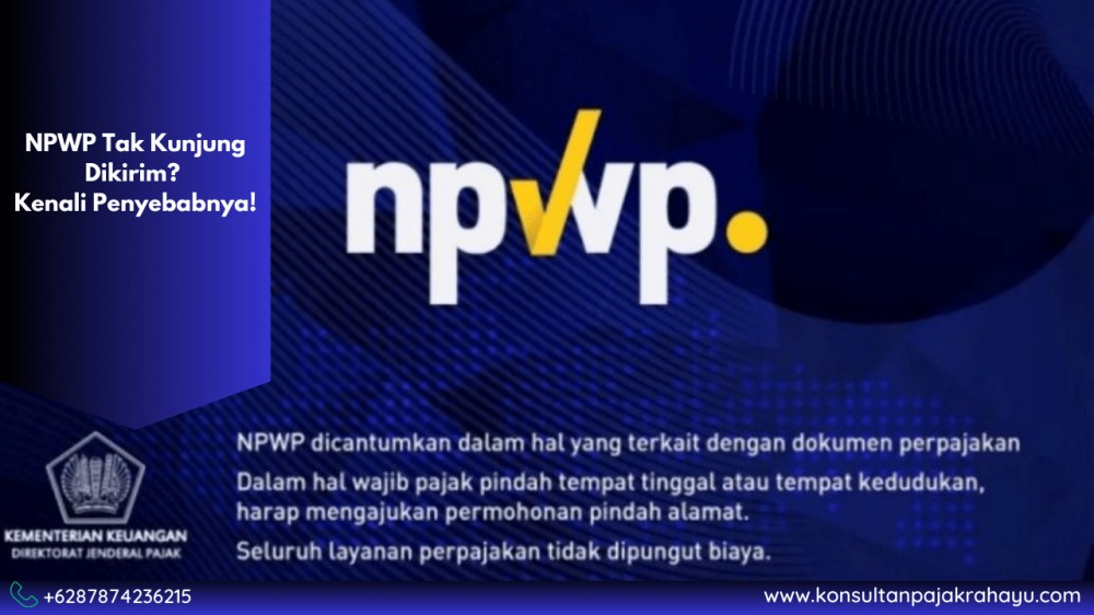 NPWP Tak Kunjung Dikirim? Kenali Penyebabnya!