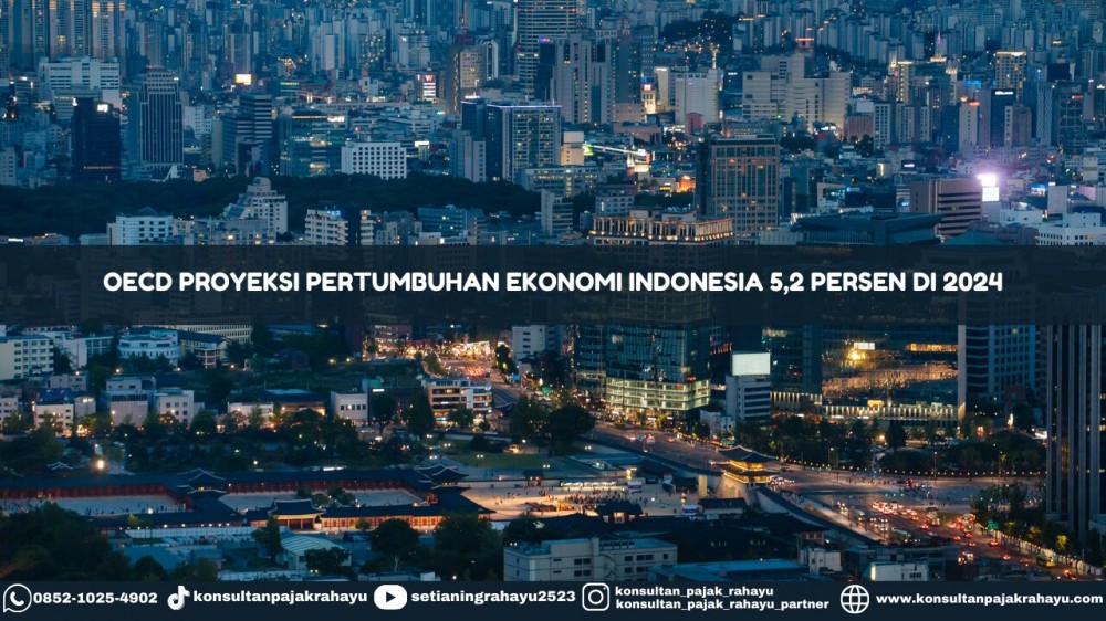 OECD Proyeksi Pertumbuhan Ekonomi Indonesia 5,2 Persen di 2024