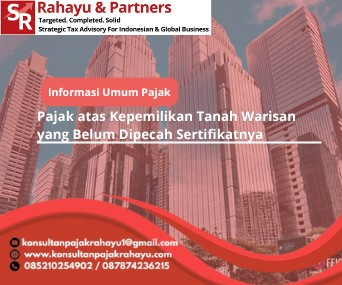 Pajak atas Kepemilikan Tanah Warisan yang Belum Dipecah Sertifikatnya