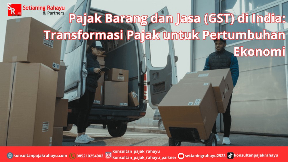 Pajak Barang dan Jasa (GST) di India: Transformasi Pajak untuk Pertumbuhan Ekonomi
