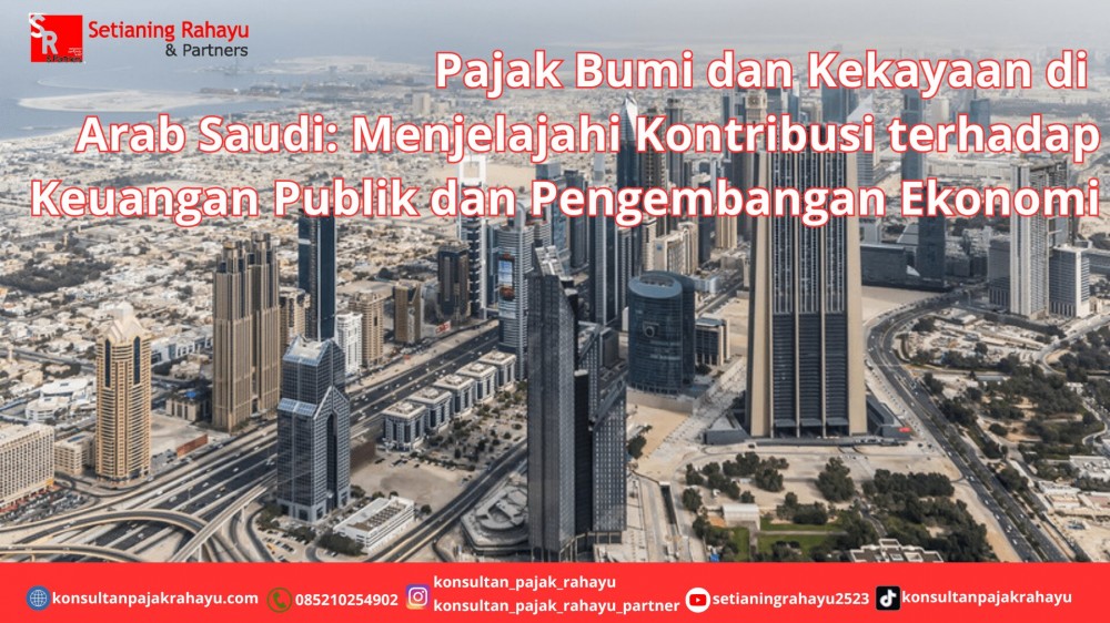 Pajak Bumi dan Kekayaan di Arab Saudi: Menjelajahi Kontribusi terhadap Keuangan Publik dan Pengembangan Ekonomi