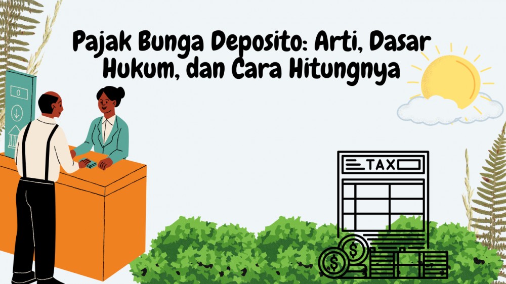 Pajak Bunga Deposito: Arti, Dasar Hukum, dan Cara Hitungnya
