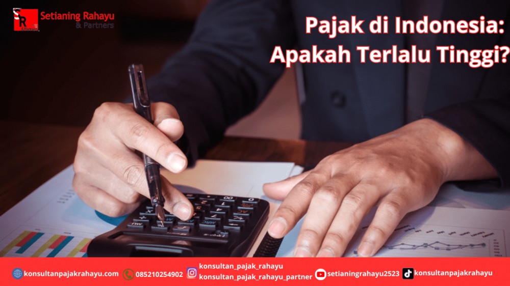 Pajak di Indonesia: Adakah Terlalu Tinggi?