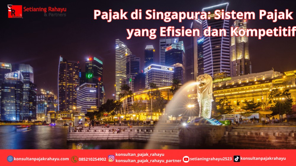 Pajak di Singapura: Sistem Pajak yang Efisien dan Kompetitif