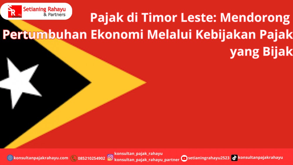 Pajak di Timor Leste: Mendorong Pertumbuhan Ekonomi Melalui Kebijakan Pajak yang Bijak