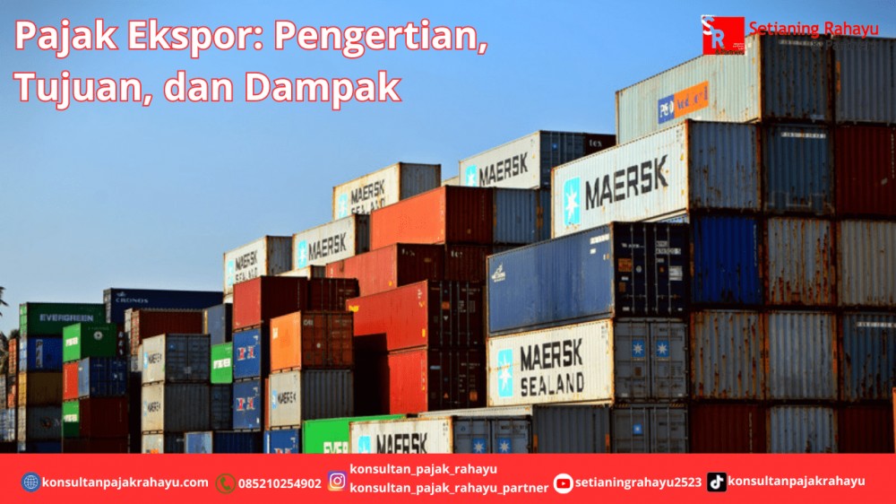 Pajak Ekspor: Pengertian, Tujuan, dan Dampak