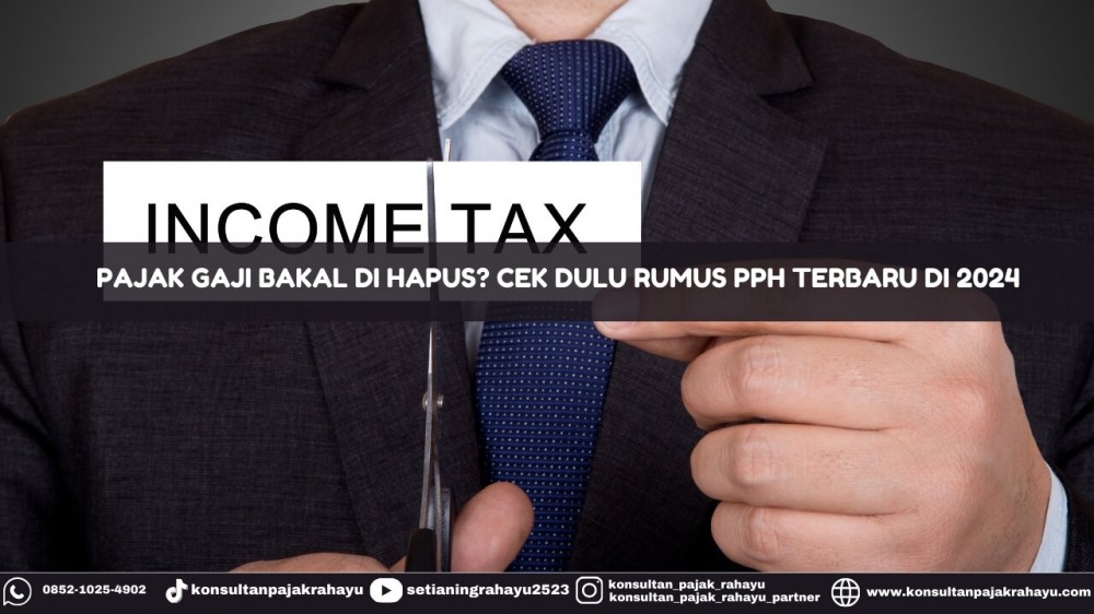 Pajak Gaji Bakal Dihapus? Cek Dulu Rumus PPh Terbaru di 2024