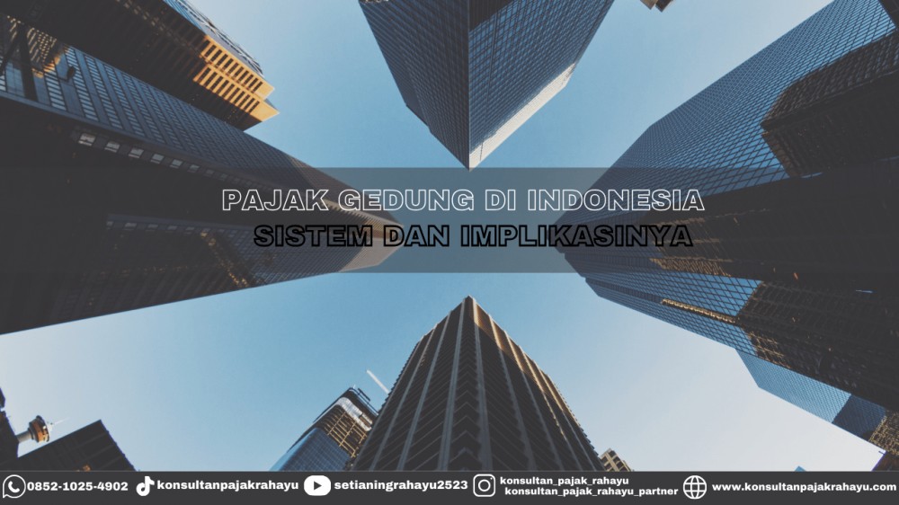 Pajak Gedung di Indonesia: Sistem dan Implikasinya