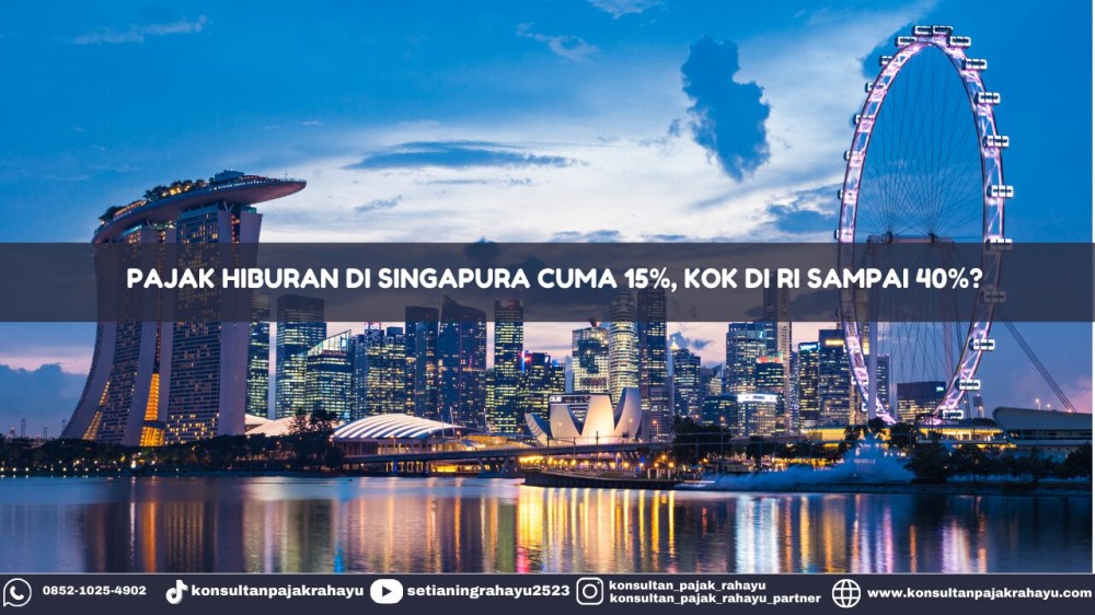 Pajak Hiburan di Singapura Cuma 15%, Kok di RI Sampai 40%?