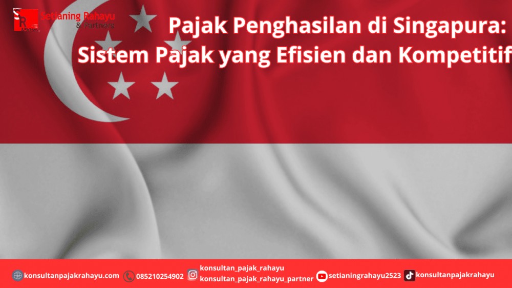 Pajak Penghasilan di Singapura: Sistem Pajak yang Efisien dan Kompetitif