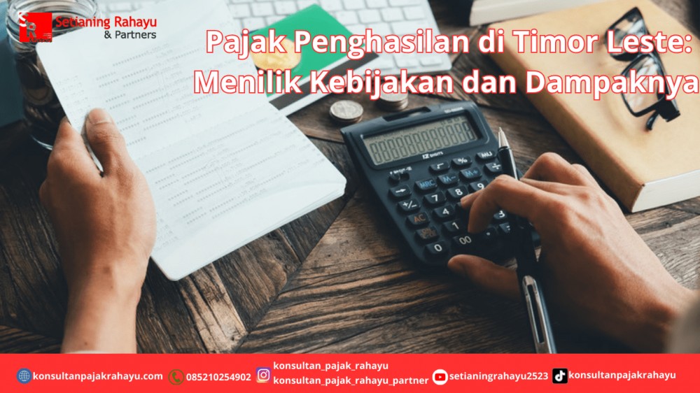 Pajak Penghasilan di Timor Leste: Menilik Kebijakan dan Dampaknya