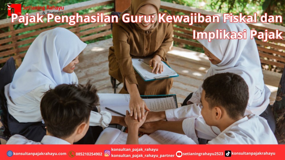 Pajak Penghasilan Guru: Kewajiban Fiskal dan Implikasi Pajak