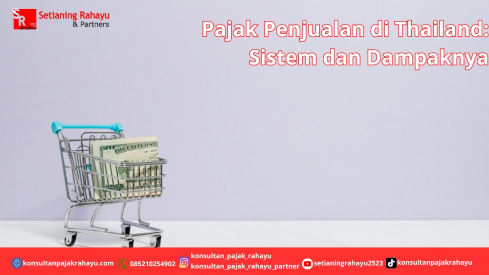 Pajak Penjualan di Thailand: Sistem dan Dampaknya