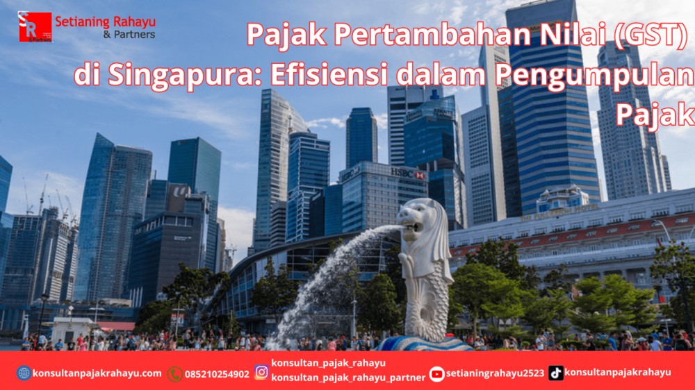 Pajak Pertambahan Nilai (GST) di Singapura: Efisiensi dalam Pengumpulan Pajak
