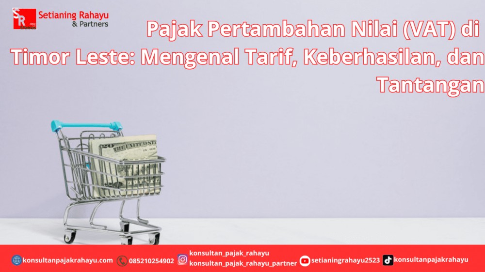 Pajak Pertambahan Nilai (VAT) di Timor Leste: Mengenal Tarif, Keberhasilan, dan Tantangan