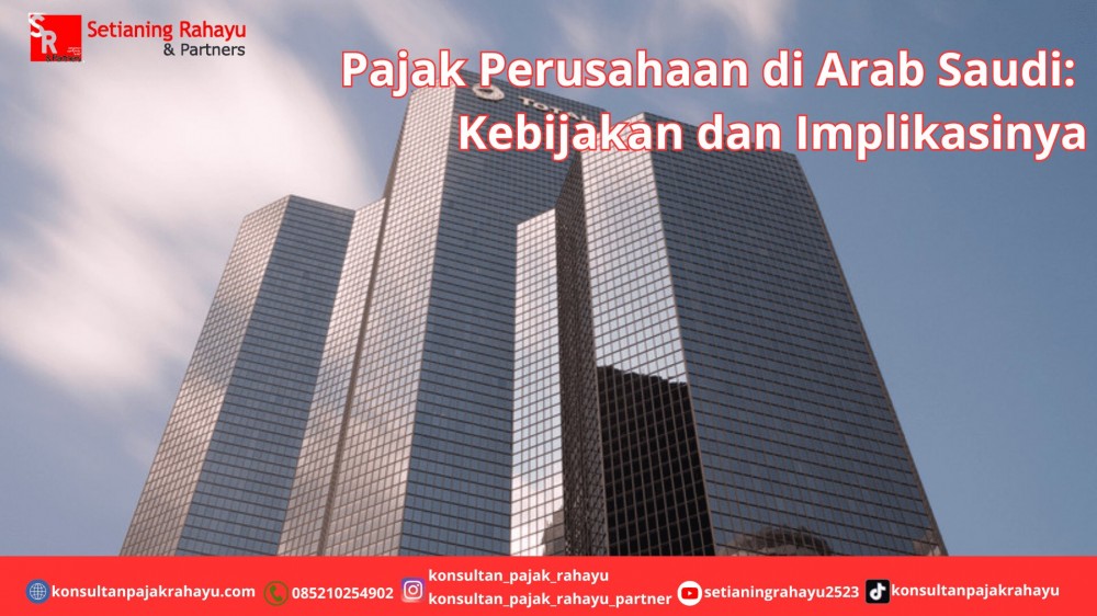 Pajak Perusahaan di Arab Saudi: Kebijakan dan Implikasinya