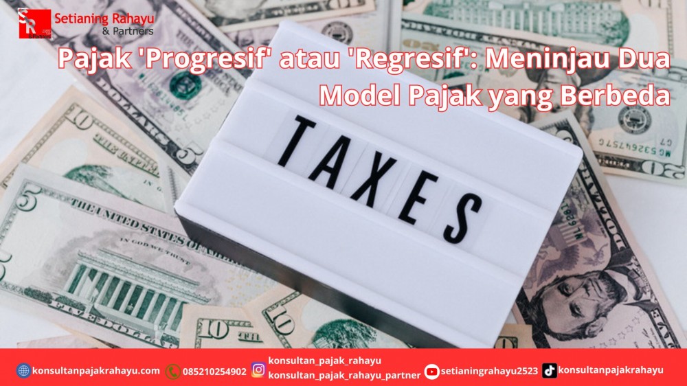Pajak 'Progresif' atau 'Regresif': Meninjau Dua Model Pajak yang Berbeda