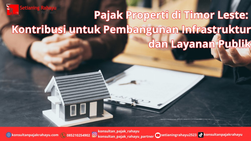 Pajak Properti di Timor Leste: Kontribusi untuk Pembangunan Infrastruktur dan Layanan Publik