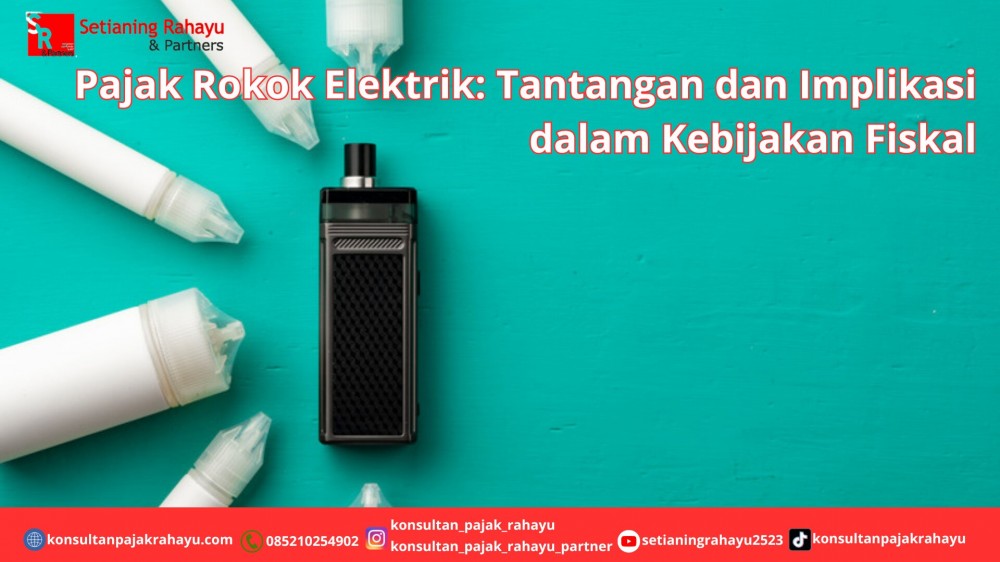 Pajak Rokok Elektrik: Tantangan dan Implikasi dalam Kebijakan Fiskal