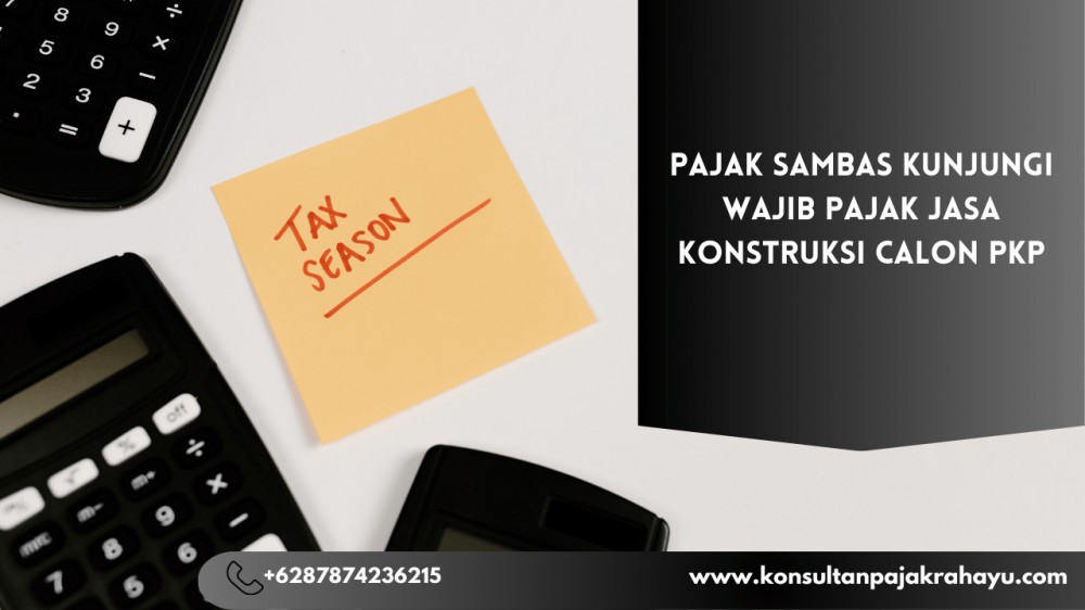 Pajak Sambas Kunjungi Wajib Pajak Jasa Konstruksi Calon PKP