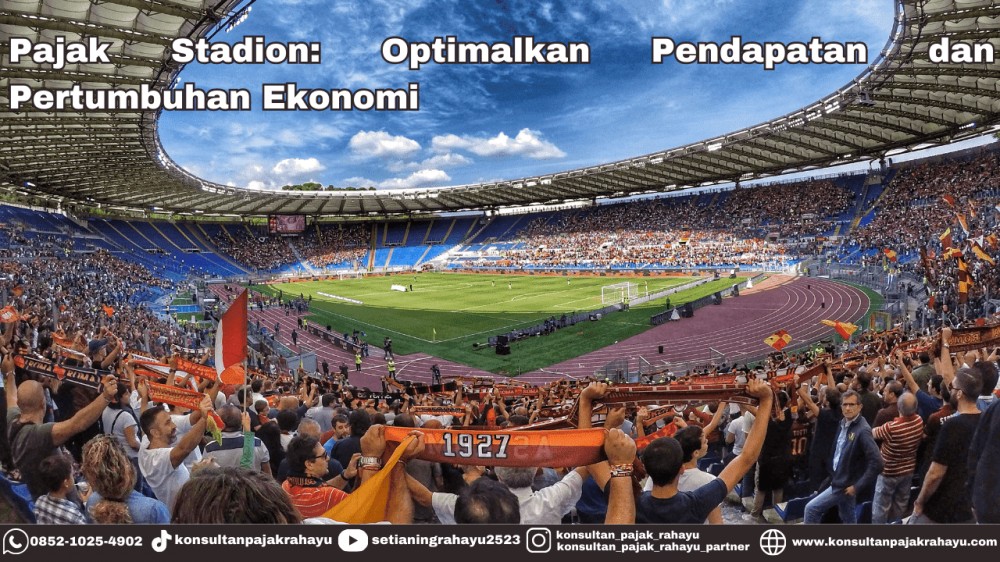 Pajak Stadion: Optimalkan Pendapatan dan Pertumbuhan Ekonomi