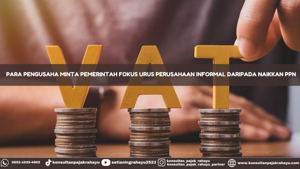 Para Pengusaha Minta Pemerintah Fokus Urus Perusahaan Informal Daripada Naikkan PPN