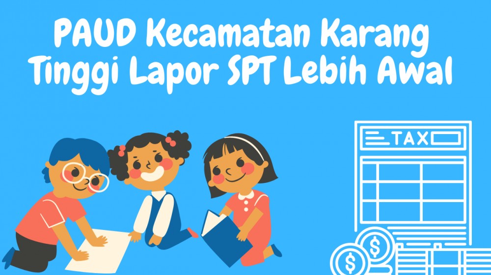 PAUD Kecamatan Karang Tinggi Lapor SPT Lebih Awal