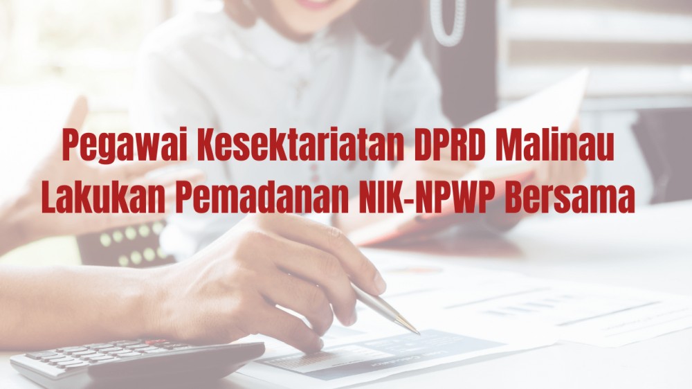 Pegawai Kesektariatan DPRD Malinau Lakukan Pemadanan NIK-NPWP Bersama