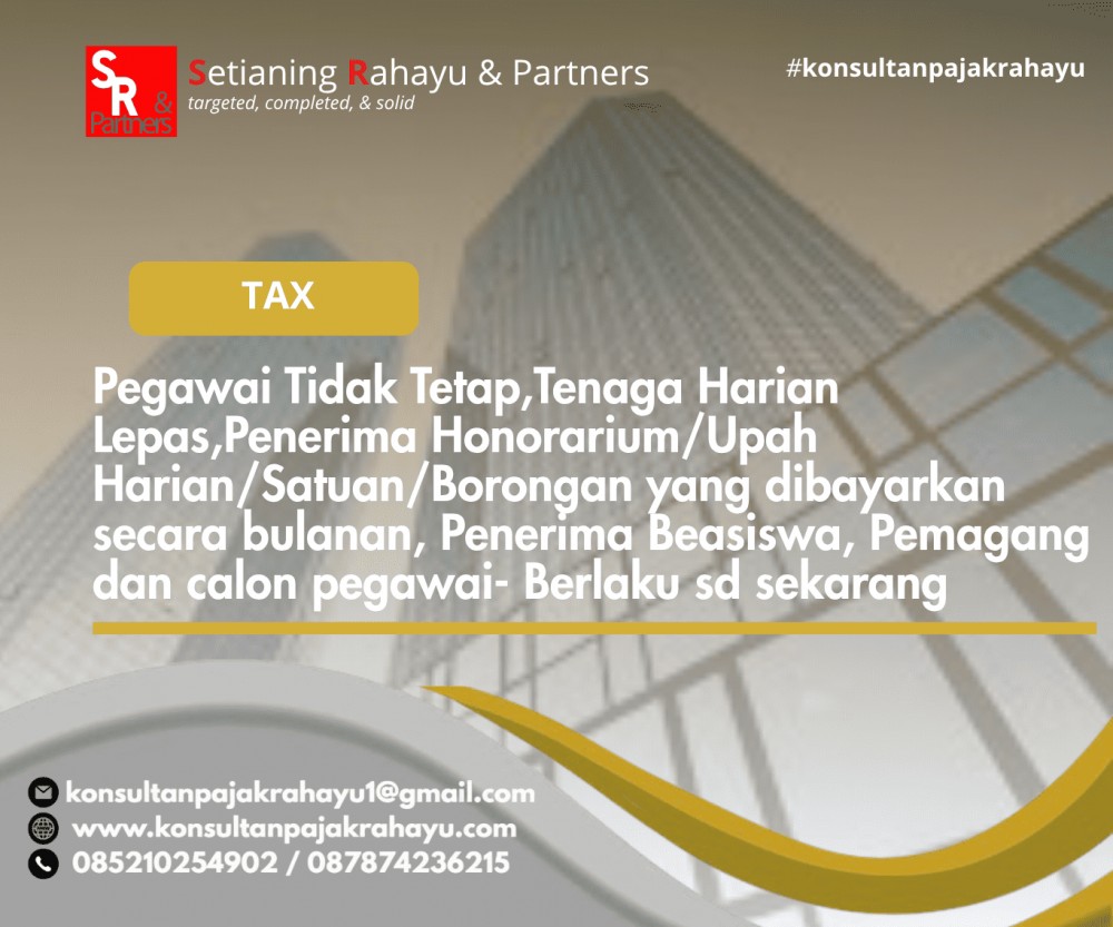 Pegawai Tidak Tetap,Tenaga Harian Lepas,Penerima Honorarium/Upah Harian/Satuan/Borongan yang dibayarkan secara bulanan, Penerima Beasiswa, Pemagang dan calon pegawai- Berlaku sd sekarang