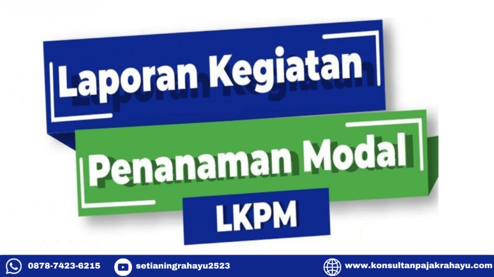 Ini Alasan Pentingnya Melaporkan Laporan Kegiatan Penanaman Modal (LKPM) di Indonesia