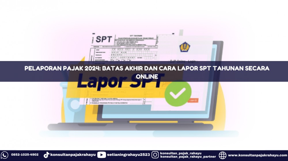 Pelaporan Pajak 2024: Batas Akhir dan Cara Lapor SPT Tahunan secara Online