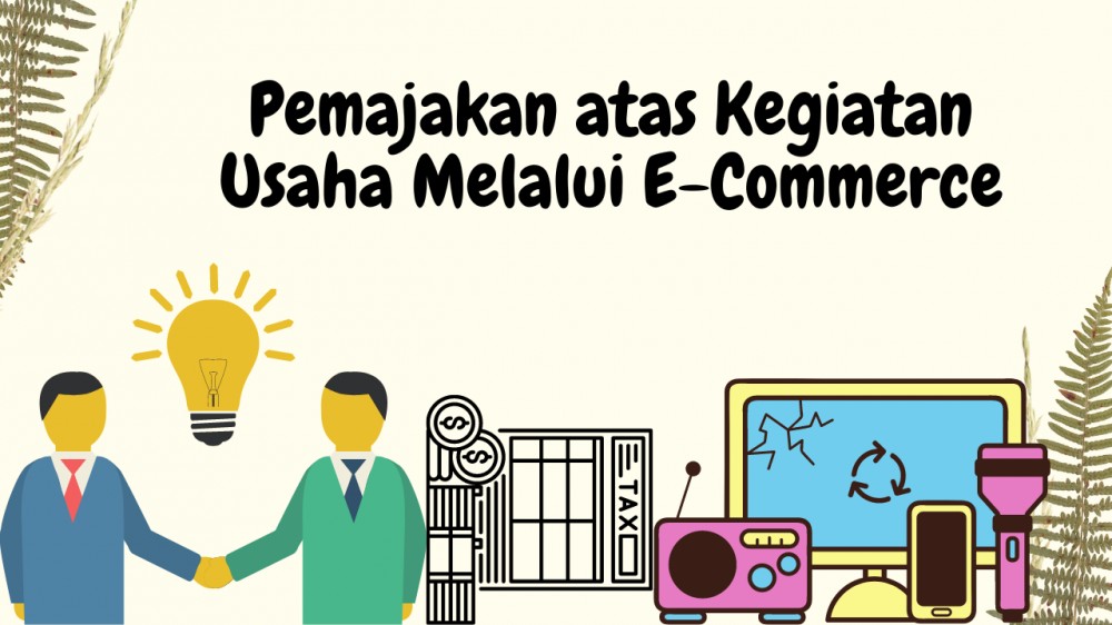 Pemajakan atas Kegiatan Usaha Melalui E-Commerce