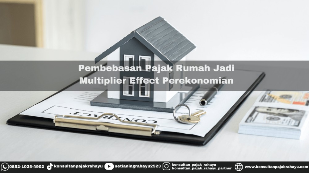 Pembebasan Pajak Pembelian Rumah Jadi Multiplier Effect Perekonomian