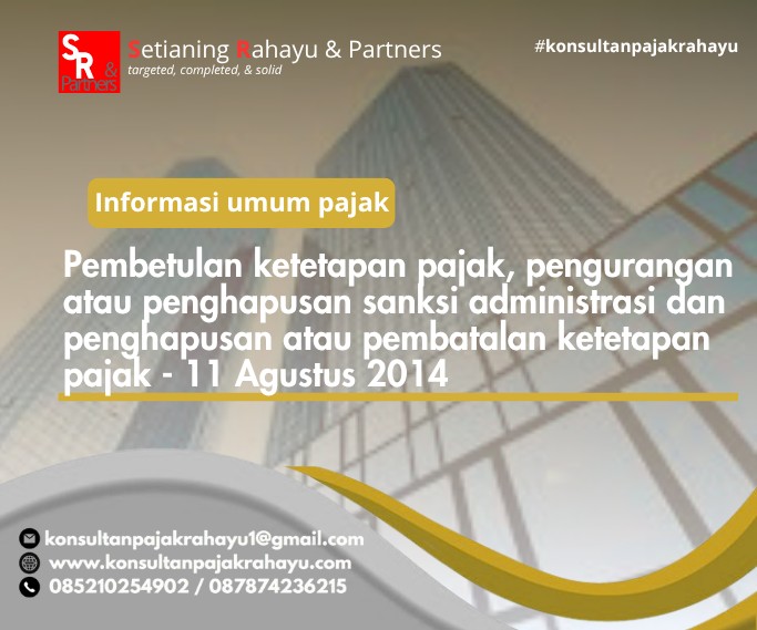 Pembetulan ketetapan pajak, pengurangan atau penghapusan sanksi administrasi dan penghapusan atau pembatalan ketetapan pajak - 11 Agustus 2014