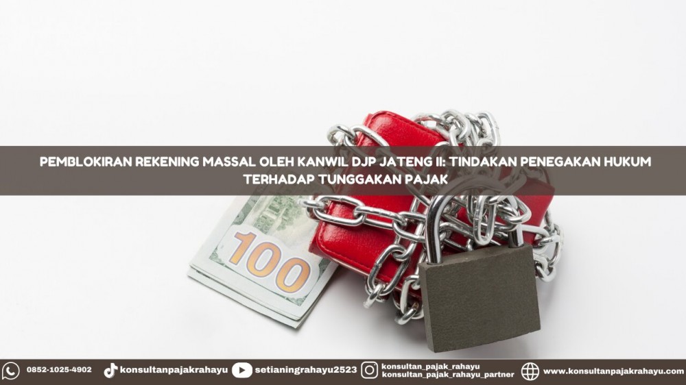 Pemblokiran Rekening Massal oleh Kanwil DJP Jateng II: Tindakan Penegakan Hukum terhadap Tunggakan Pajak
