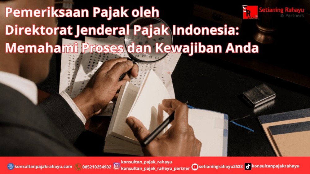 Pemeriksaan Pajak oleh Direktorat Jenderal Pajak Indonesia: Memahami Proses dan Kewajiban Anda