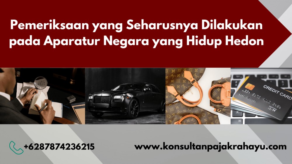 Pemeriksaan yang Seharusnya Dilakukan pada Aparatur Negara yang Hidup Hedon