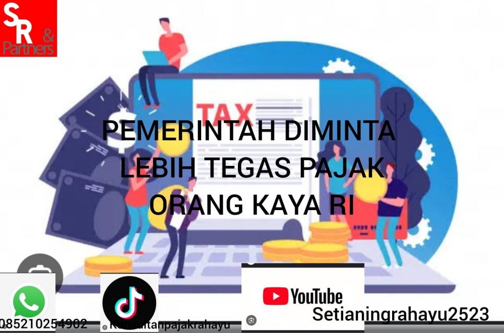 Pemerintah diminta lebih tegas pajaki orang kaya RI