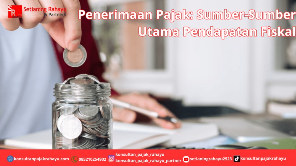 Penerimaan Pajak: Sumber-Sumber Utama Pendapatan Fiskal