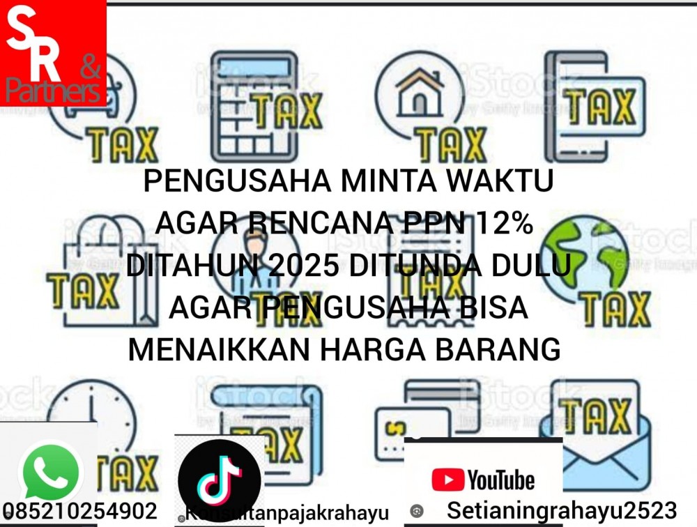 Pengusaha minta waktu agar rencana PPN 12% di tahun 2025 ditunda dulu, agar pengusaha bisa menaikkan harga barang