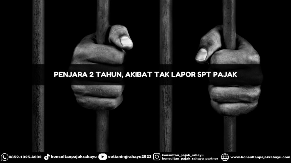 Penjara 2 Tahun, Akibat Tak Lapor SPT Pajak